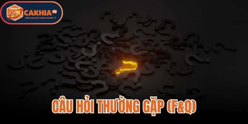 Câu Hỏi Thường Gặp (F&Q)