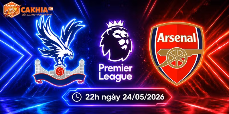 Soi kèo Crystal Palace vs Arsenal, 22h ngày 24/5 - NHA