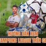 Hướng Dẫn Xem UEFA Champions League Trên Cakhia TV