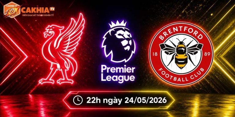 Soi kèo Liverpool vs Brentford, 22h ngày 24/5 - NHA