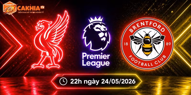 Soi kèo Liverpool vs Brentford, 22h ngày 24/5 - NHA