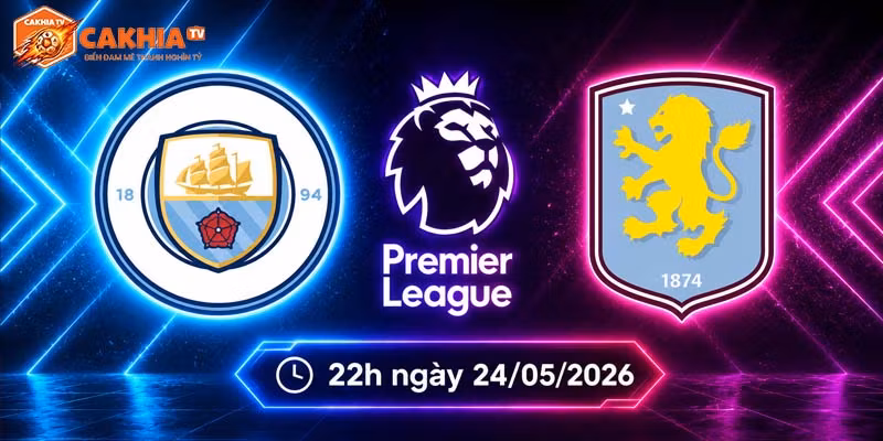 Soi kèo Man City vs Aston Villa, 22h ngày 24/5 - NHA