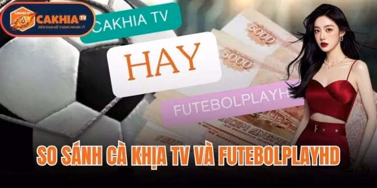 So Sánh Cà Khịa TV Và FutebolPlayHD