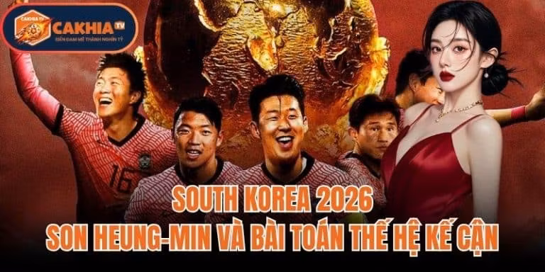 South Korea 2026: Son Heung-min Và Bài Toán Thế Hệ Kế Cận